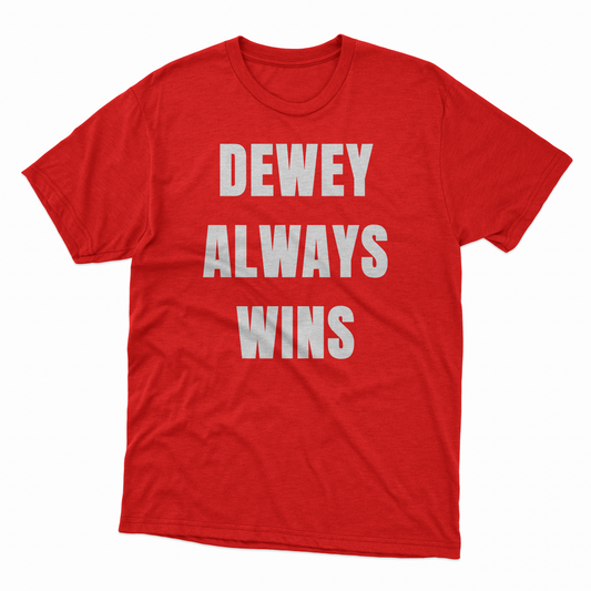 Dewey Always Wins Tee